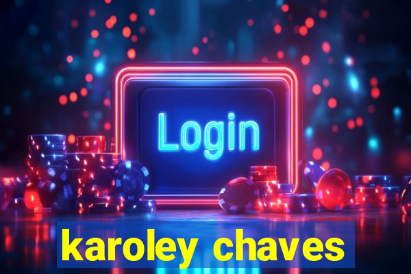 karoley chaves